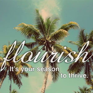 Flourish - It's your season to thrive